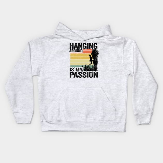 Hanging Around Is My Passion Funny Climbing Kids Hoodie by Kuehni